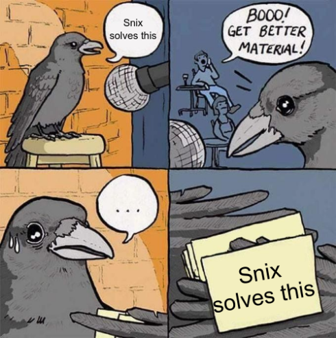 The "Get Better Material" meme with "Snix solves this"